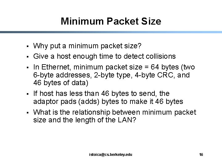 Minimum Packet Size § § § Why put a minimum packet size? Give a