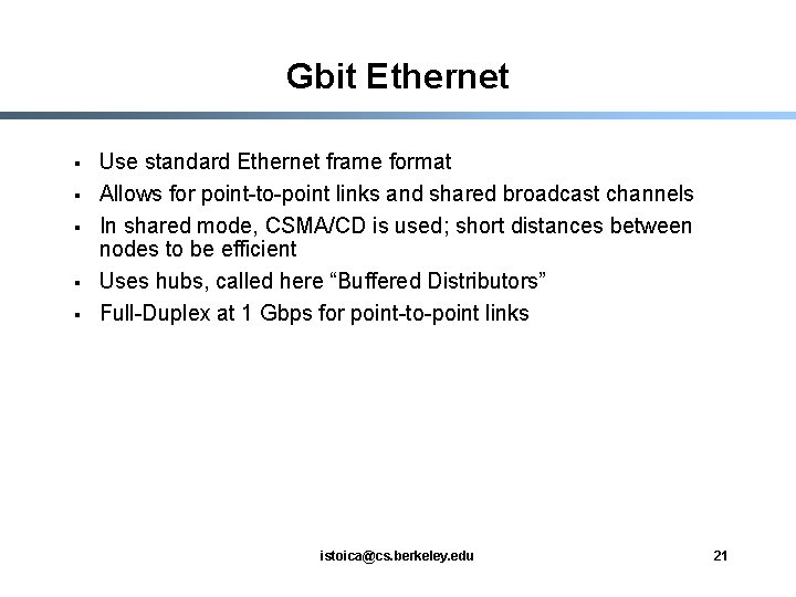 Gbit Ethernet § § § Use standard Ethernet frame format Allows for point-to-point links