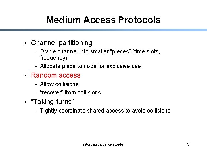 Medium Access Protocols § Channel partitioning - Divide channel into smaller “pieces” (time slots,