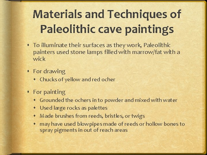 Materials and Techniques of Paleolithic cave paintings To illuminate their surfaces as they work,