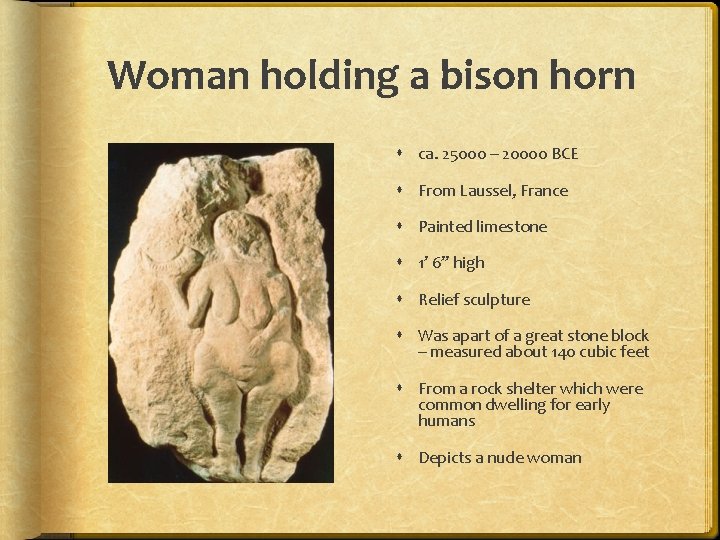 Woman holding a bison horn ca. 25000 – 20000 BCE From Laussel, France Painted