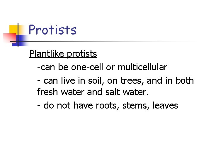 Protists Plantlike protists -can be one-cell or multicellular - can live in soil, on