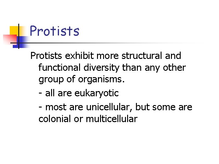 Protists exhibit more structural and functional diversity than any other group of organisms. -