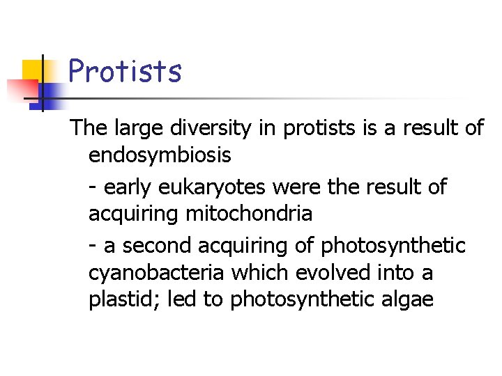 Protists The large diversity in protists is a result of endosymbiosis - early eukaryotes Protists The large diversity in protists is a result of endosymbiosis - early eukaryotes
