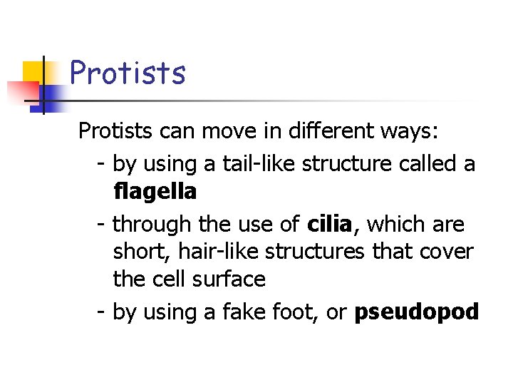 Protists can move in different ways: - by using a tail-like structure called a