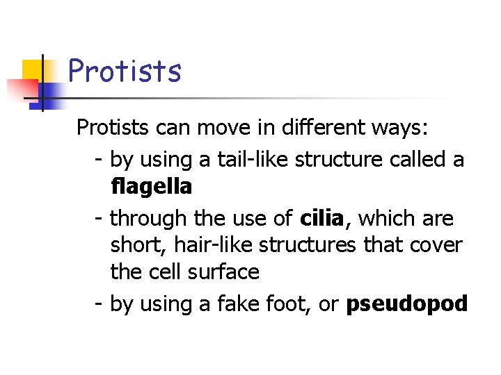 Protists can move in different ways: - by using a tail-like structure called a Protists can move in different ways: - by using a tail-like structure called a