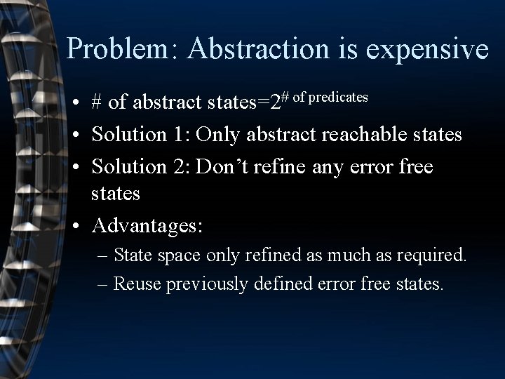 Problem: Abstraction is expensive • # of abstract states=2# of predicates • Solution 1: