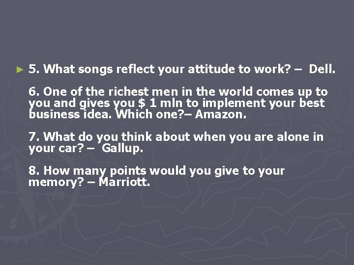 ► 5. What songs reflect your attitude to work? – Dell. 6. One of