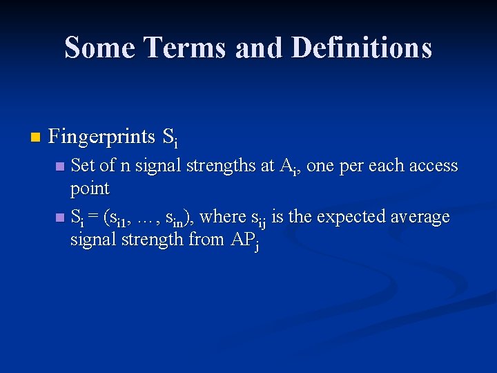 Some Terms and Definitions n Fingerprints Si Set of n signal strengths at Ai,