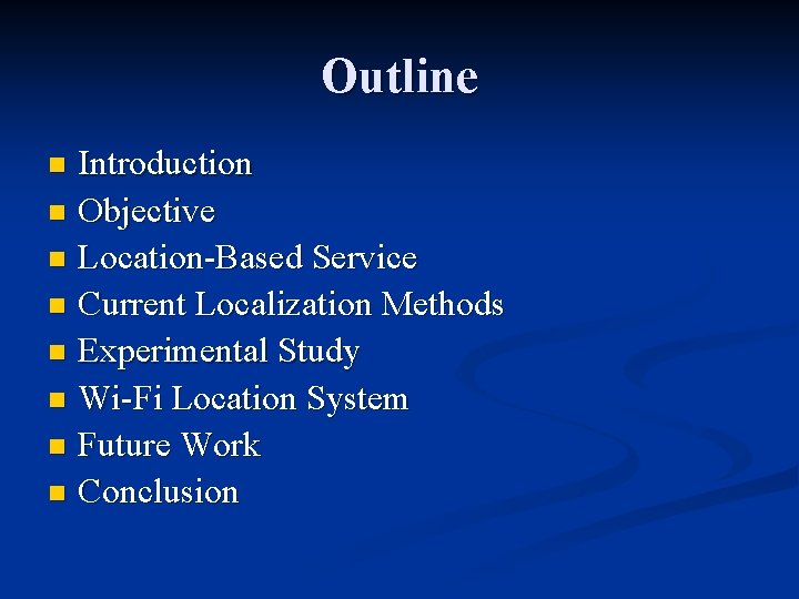 Outline Introduction n Objective n Location-Based Service n Current Localization Methods n Experimental Study
