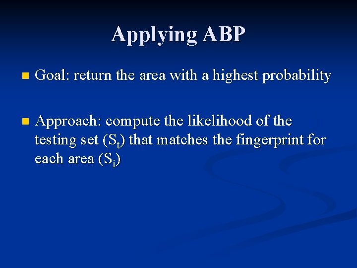 Applying ABP n Goal: return the area with a highest probability n Approach: compute