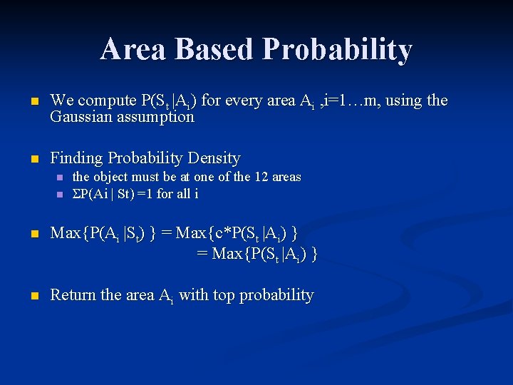 Area Based Probability n We compute P(St |Ai) for every area Ai , i=1…m,