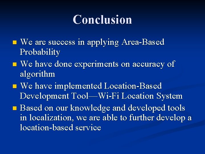 Conclusion We are success in applying Area-Based Probability n We have done experiments on