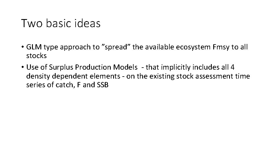 Two basic ideas • GLM type approach to ”spread” the available ecosystem Fmsy to