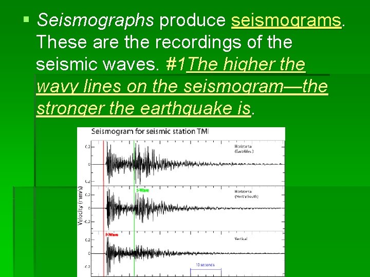 § Seismographs produce seismograms. These are the recordings of the seismic waves. #1 The