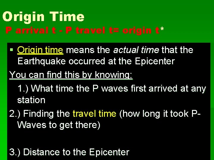 Origin Time P arrival t - P travel t= origin t* § Origin time
