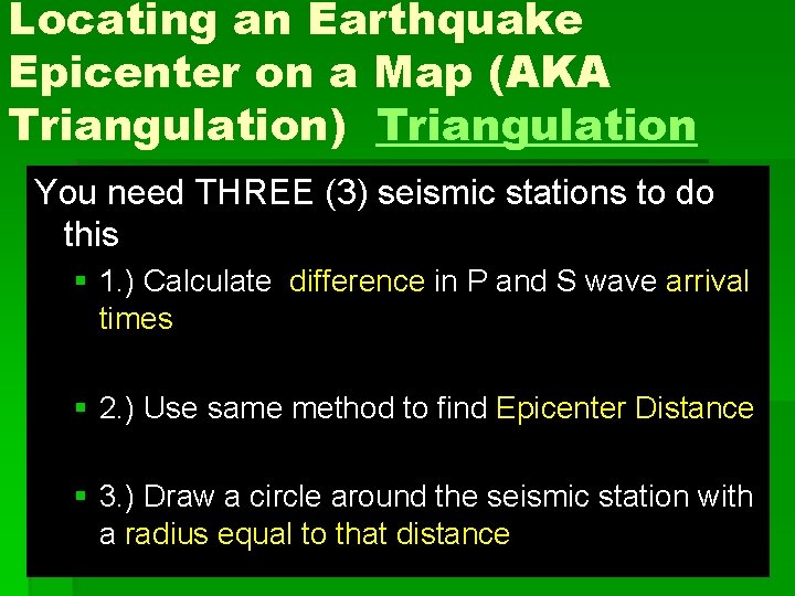 Locating an Earthquake Epicenter on a Map (AKA Triangulation) Triangulation You need THREE (3)