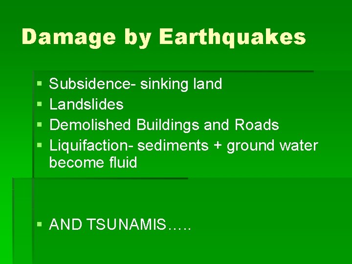 Damage by Earthquakes § § Subsidence- sinking land Landslides Demolished Buildings and Roads Liquifaction-