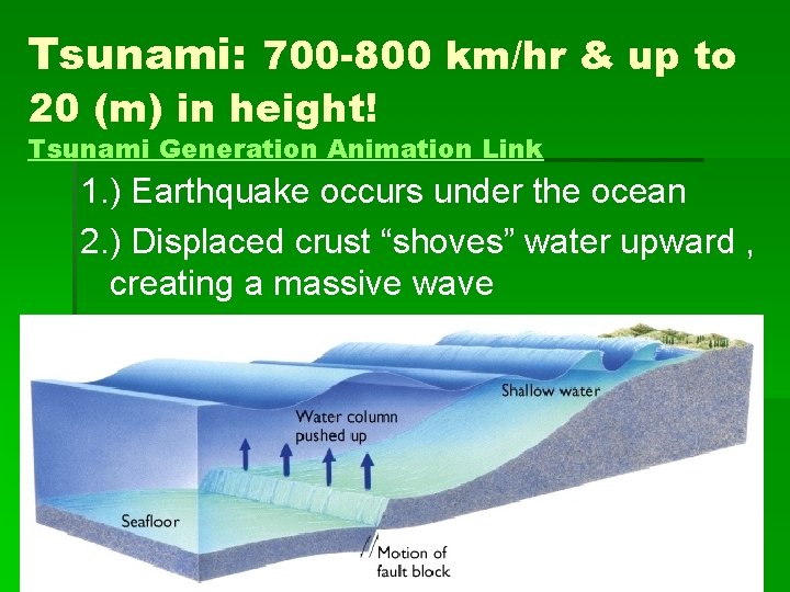 Tsunami: 700 -800 km/hr & up to 20 (m) in height! Tsunami Generation Animation