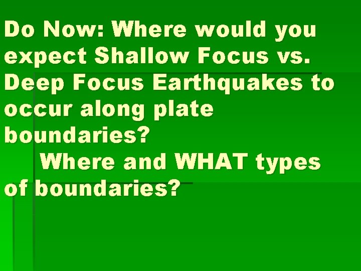 Do Now: Where would you expect Shallow Focus vs. Deep Focus Earthquakes to occur