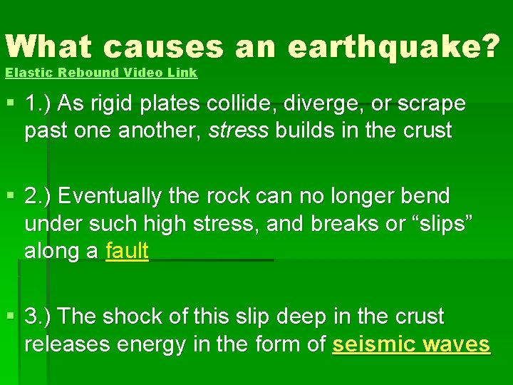 What causes an earthquake? Elastic Rebound Video Link § 1. ) As rigid plates