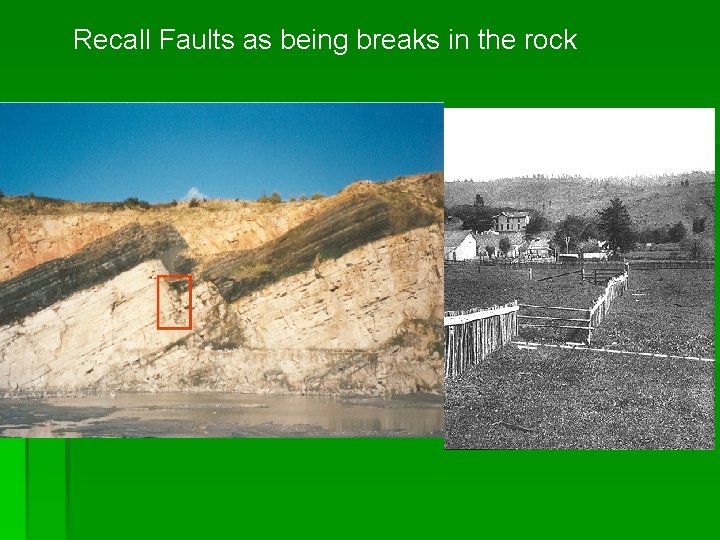 Recall Faults as being breaks in the rock 
