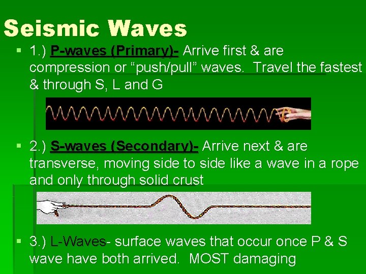 Seismic Waves § 1. ) P-waves (Primary)- Arrive first & are compression or “push/pull”