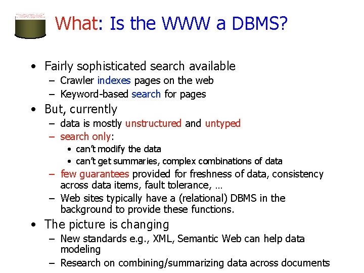 What: Is the WWW a DBMS? • Fairly sophisticated search available – Crawler indexes