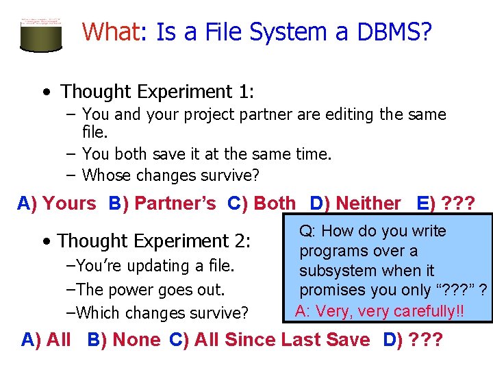 What: Is a File System a DBMS? • Thought Experiment 1: – You and