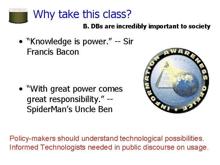 Why take this class? B. DBs are incredibly important to society • “Knowledge is