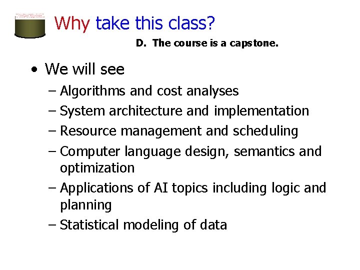 Why take this class? D. The course is a capstone. • We will see