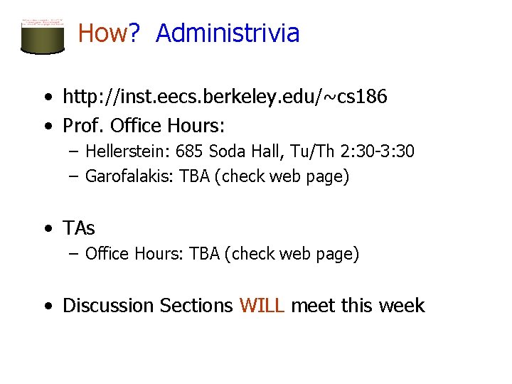 How? Administrivia • http: //inst. eecs. berkeley. edu/~cs 186 • Prof. Office Hours: –