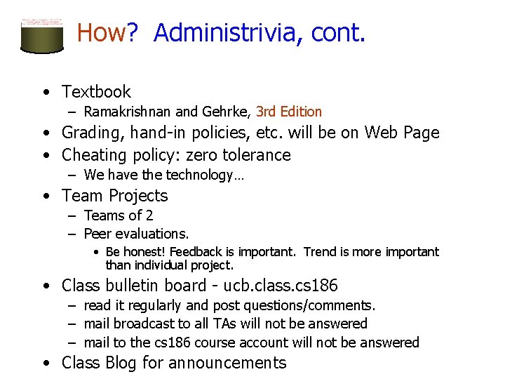 How? Administrivia, cont. • Textbook – Ramakrishnan and Gehrke, 3 rd Edition • Grading,