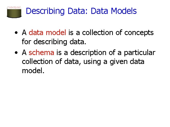 Describing Data: Data Models • A data model is a collection of concepts for