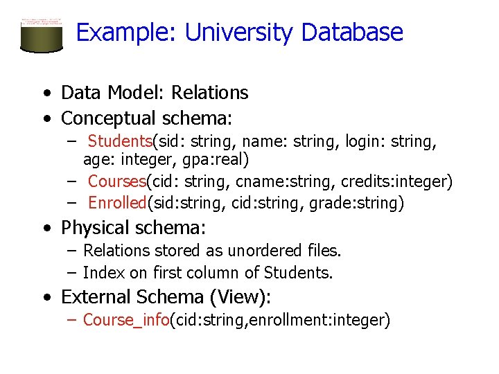 Example: University Database • Data Model: Relations • Conceptual schema: – Students(sid: string, name: