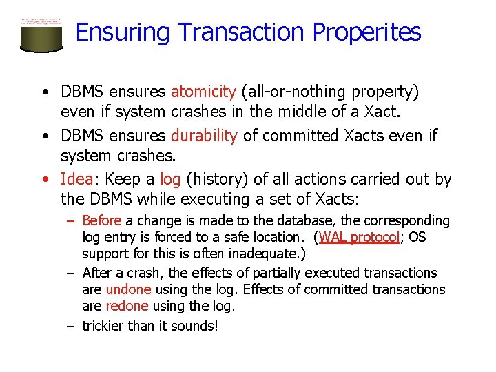 Ensuring Transaction Properites • DBMS ensures atomicity (all-or-nothing property) even if system crashes in
