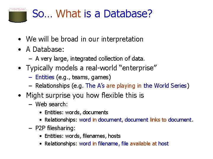 So… What is a Database? • We will be broad in our interpretation •