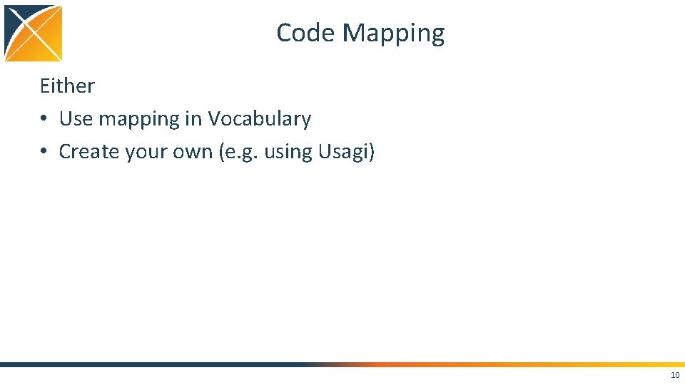 Code Mapping Either • Use mapping in Vocabulary • Create your own (e. g.