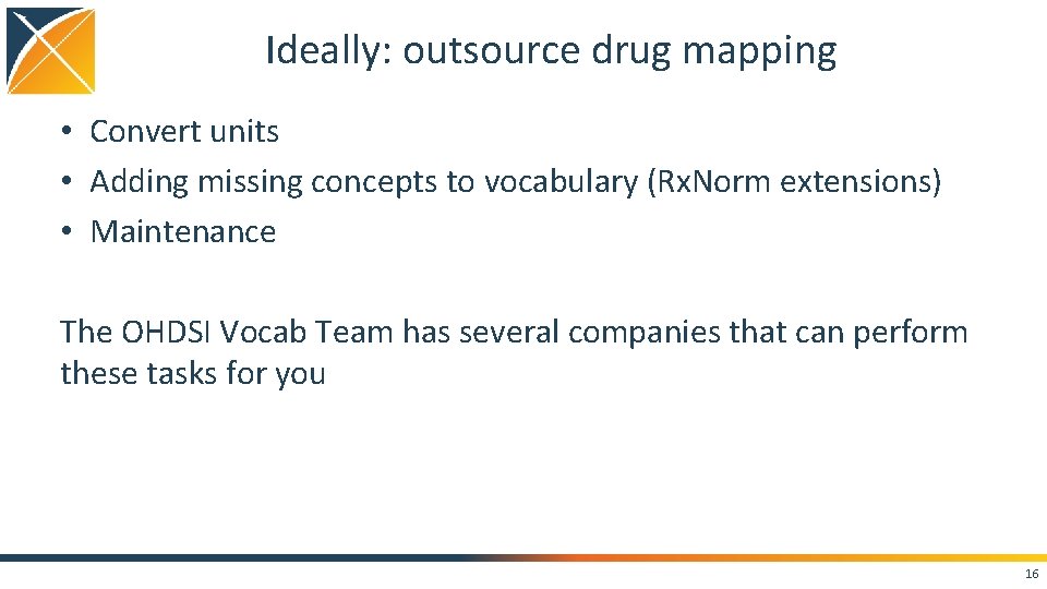 Ideally: outsource drug mapping • Convert units • Adding missing concepts to vocabulary (Rx.
