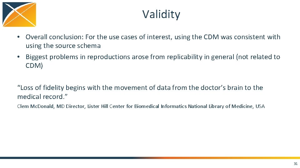 Validity • Overall conclusion: For the use cases of interest, using the CDM was