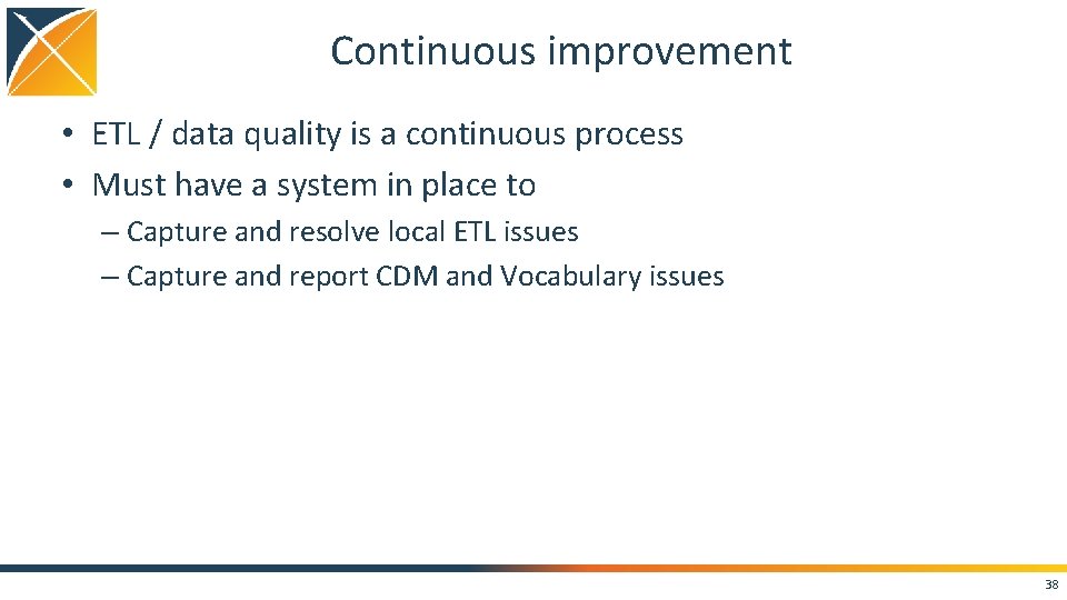 Continuous improvement • ETL / data quality is a continuous process • Must have