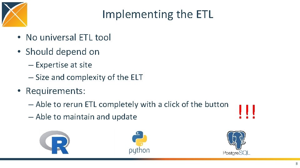 Implementing the ETL • No universal ETL tool • Should depend on – Expertise