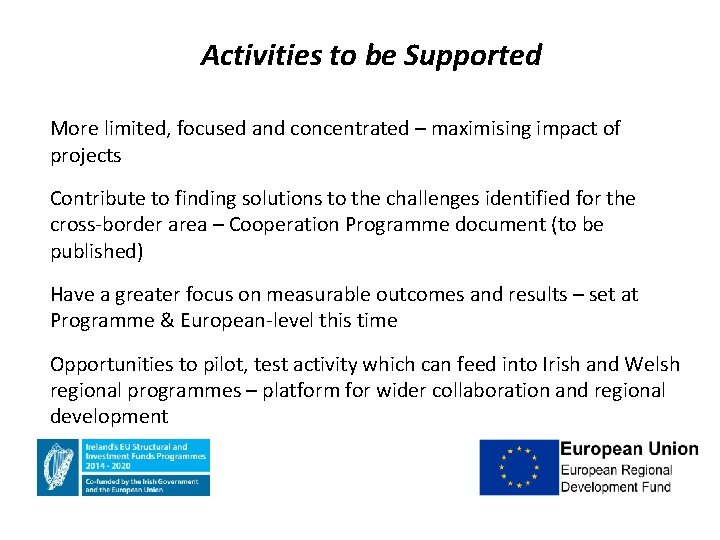 Activities to be Supported More limited, focused and concentrated – maximising impact of projects