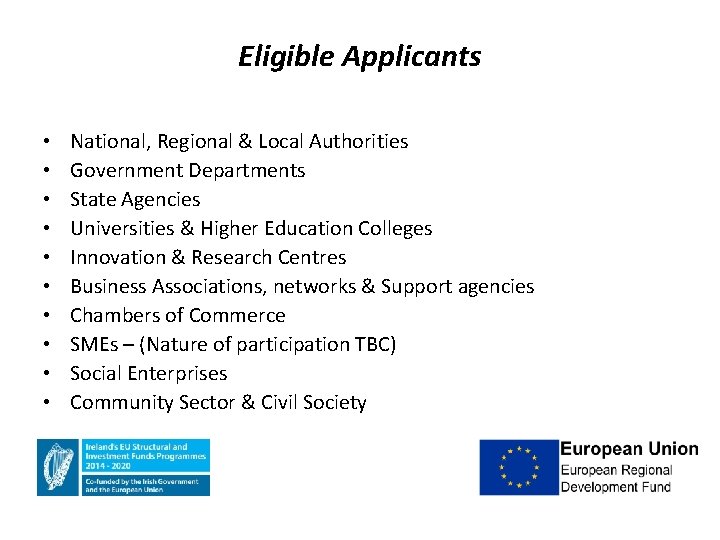 Eligible Applicants • • • National, Regional & Local Authorities Government Departments State Agencies