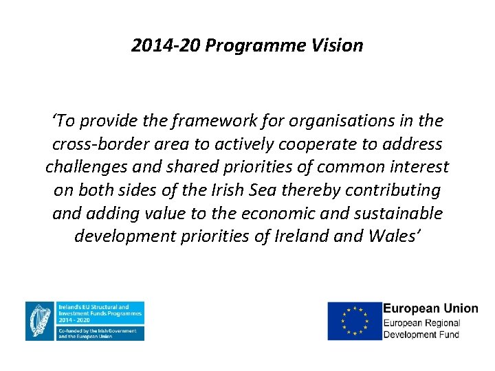2014 -20 Programme Vision ‘To provide the framework for organisations in the cross-border area