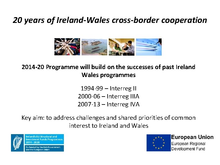 20 years of Ireland-Wales cross-border cooperation 2014 -20 Programme will build on the successes