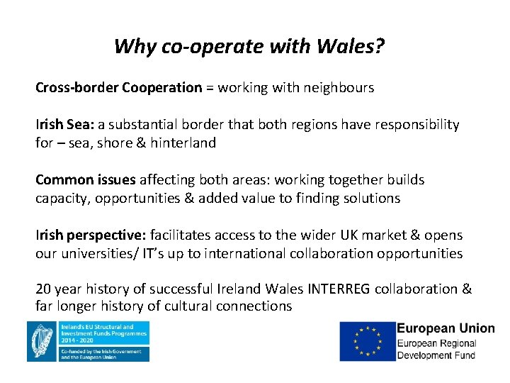 Why co-operate with Wales? Cross-border Cooperation = working with neighbours Irish Sea: a substantial