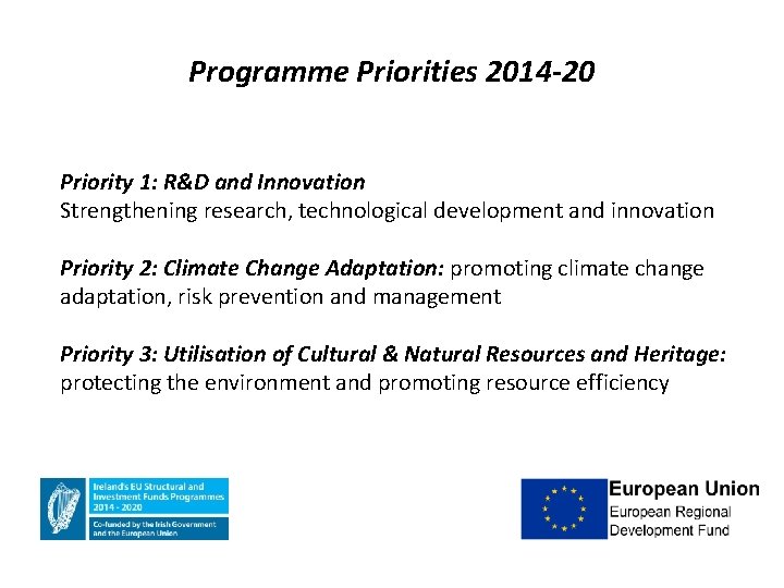 Programme Priorities 2014 -20 Priority 1: R&D and Innovation Strengthening research, technological development and