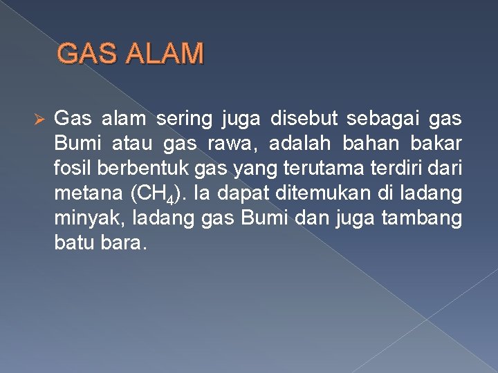 GAS ALAM Ø Gas alam sering juga disebut sebagai gas Bumi atau gas rawa,