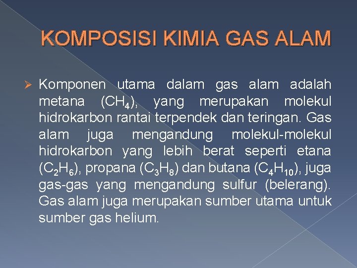 KOMPOSISI KIMIA GAS ALAM Ø Komponen utama dalam gas alam adalah metana (CH 4),